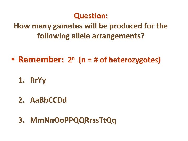 Question: How many gametes will be produced for the following allele arrangements? • Remember: