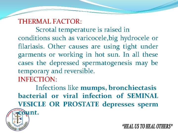 THERMAL FACTOR: Scrotal temperature is raised in conditions such as varicocele, big hydrocele or