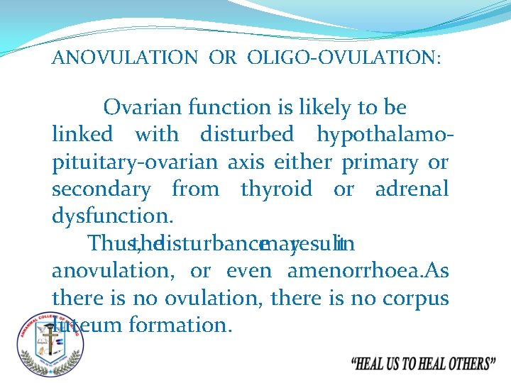 ANOVULATION OR OLIGO-OVULATION: Ovarian function is likely to be linked with disturbed hypothalamopituitary-ovarian axis