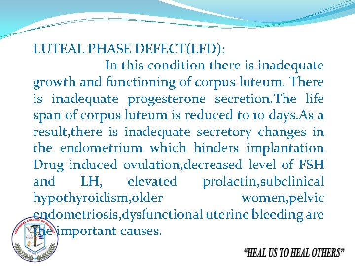 LUTEAL PHASE DEFECT(LFD): In this condition there is inadequate growth and functioning of corpus