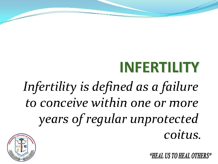 INFERTILITY Infertility is defined as a failure to conceive within one or more years