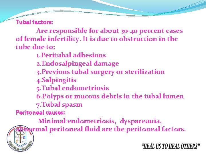 Tubal factors: Are responsible for about 30 -40 percent cases of female infertility. It