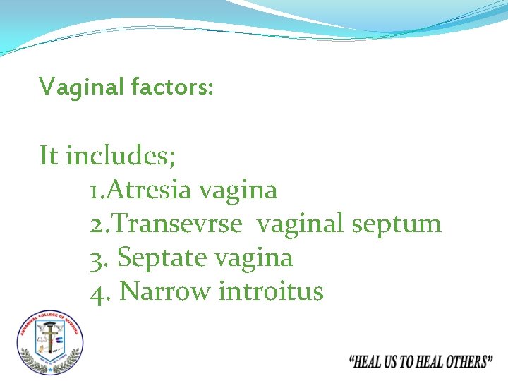 Vaginal factors: It includes; 1. Atresia vagina 2. Transevrse vaginal septum 3. Septate vagina