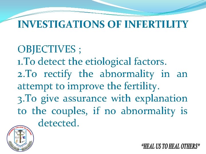 INVESTIGATIONS OF INFERTILITY OBJECTIVES ; 1. To detect the etiological factors. 2. To rectify