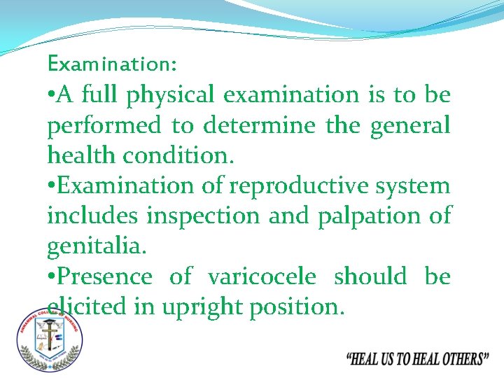 Examination: • A full physical examination is to be performed to determine the general