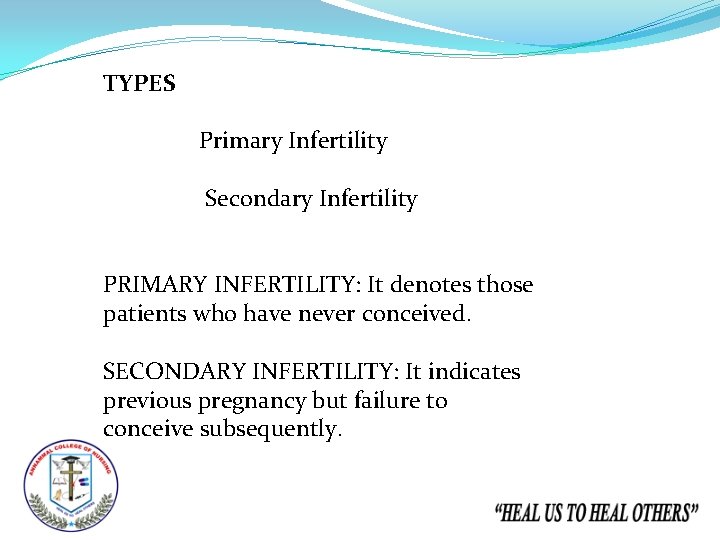 TYPES Primary Infertility Secondary Infertility PRIMARY INFERTILITY: It denotes those patients who have never