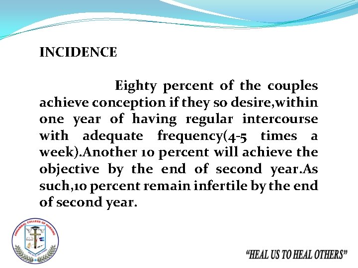 INCIDENCE Eighty percent of the couples achieve conception if they so desire, within one