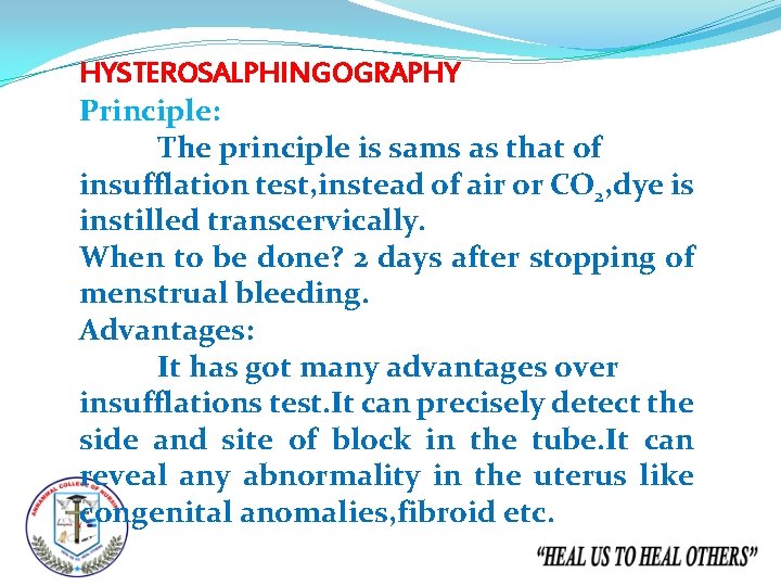 HYSTEROSALPHINGOGRAPHY Principle: The principle is sams as that of insufflation test, instead of air