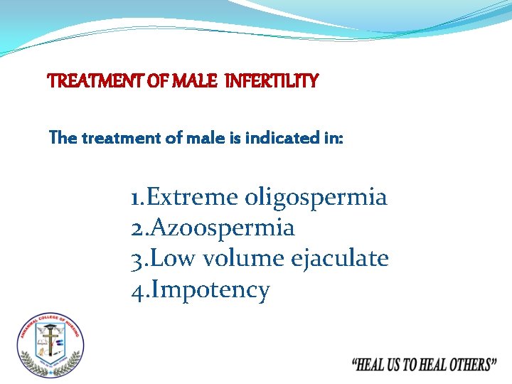 TREATMENT OF MALE INFERTILITY The treatment of male is indicated in: 1. Extreme oligospermia