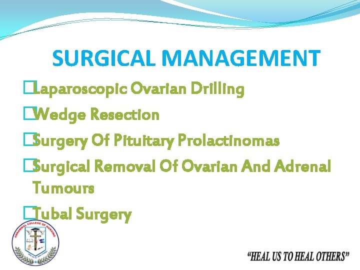 SURGICAL MANAGEMENT �Laparoscopic Ovarian Drilling �Wedge Resection �Surgery Of Pituitary Prolactinomas �Surgical Removal Of