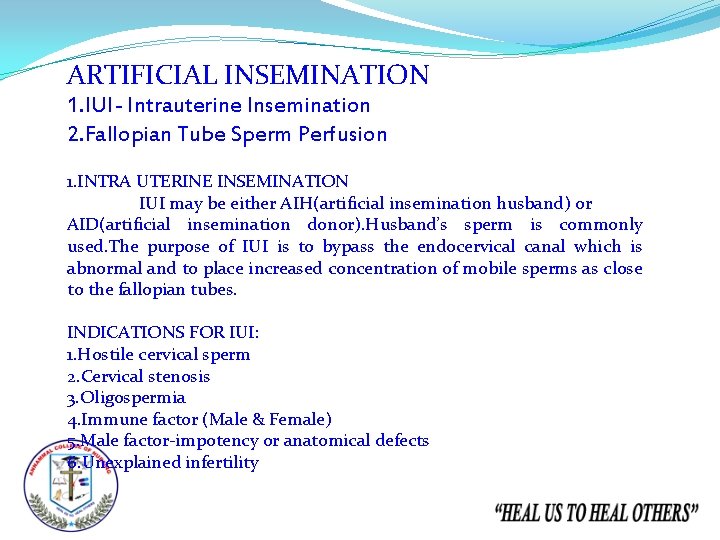 ARTIFICIAL INSEMINATION 1. IUI- Intrauterine Insemination 2. Fallopian Tube Sperm Perfusion 1. INTRA UTERINE