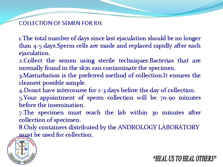 COLLECTION OF SEMEN FOR IUI: 1. The total number of days since last ejaculation
