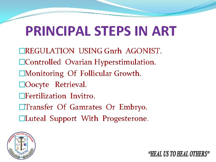 PRINCIPAL STEPS IN ART �REGULATION USING Gnrh AGONIST. �Controlled Ovarian Hyperstimulation. �Monitoring Of Follicular