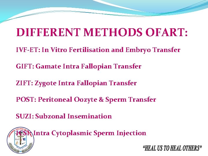 DIFFERENT METHODS OFART: IVF-ET: In Vitro Fertilisation and Embryo Transfer GIFT: Gamate Intra Fallopian