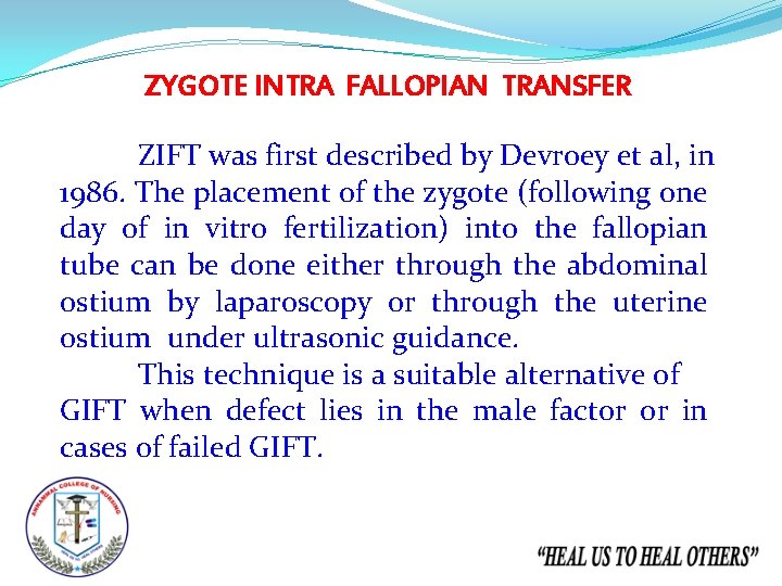 ZYGOTE INTRA FALLOPIAN TRANSFER ZIFT was first described by Devroey et al, in 1986.