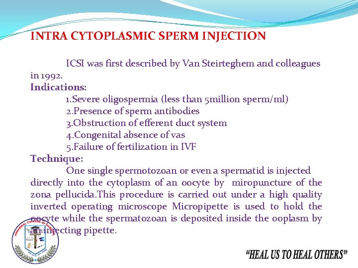 INTRA CYTOPLASMIC SPERM INJECTION ICSI was first described by Van Steirteghem and colleagues in