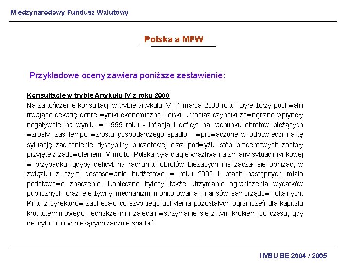 Międzynarodowy Fundusz Walutowy Polska a MFW Przykładowe oceny zawiera poniższe zestawienie: Konsultacje w trybie