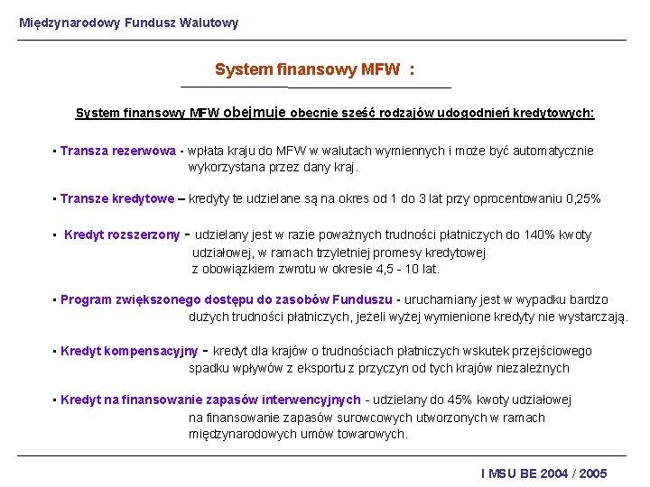 Międzynarodowy Fundusz Walutowy System finansowy MFW : System finansowy MFW obejmuje obecnie sześć rodzajów
