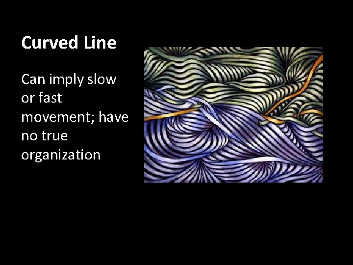 Curved Line Can imply slow or fast movement; have no true organization 