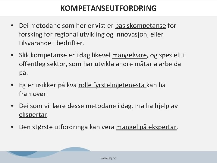 KOMPETANSEUTFORDRING • Dei metodane som her er vist er basiskompetanse forsking for regional utvikling