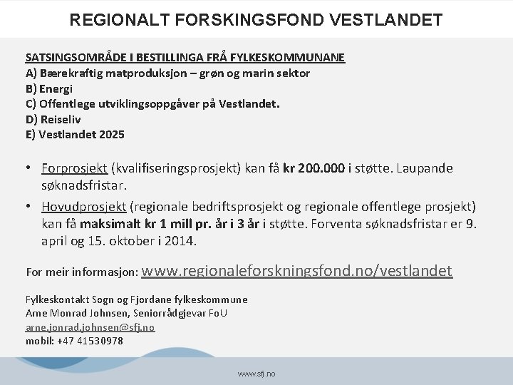 REGIONALT FORSKINGSFOND VESTLANDET SATSINGSOMRÅDE I BESTILLINGA FRÅ FYLKESKOMMUNANE A) Bærekraftig matproduksjon – grøn og