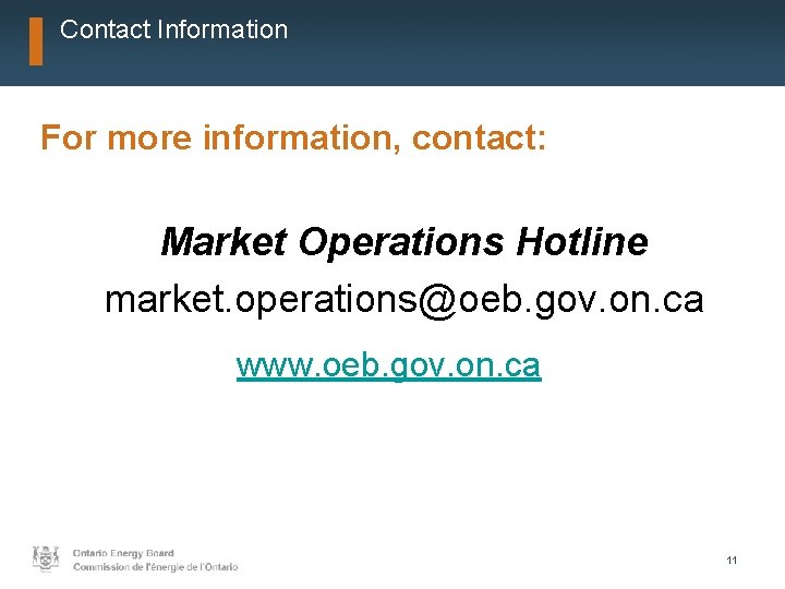 Contact Information For more information, contact: Market Operations Hotline market. operations@oeb. gov. on. ca