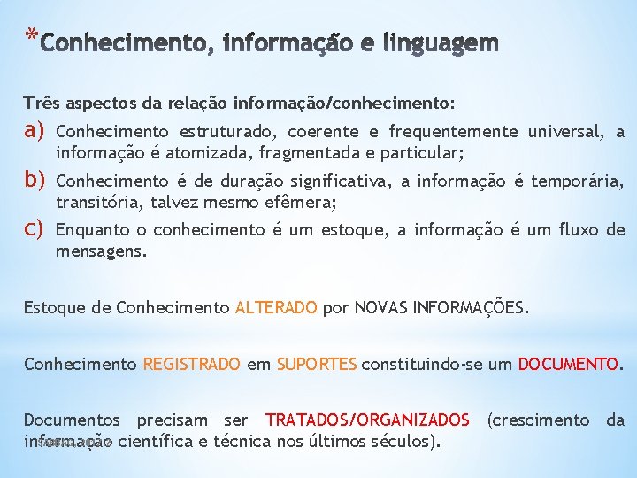 * Três aspectos da relação informação/conhecimento: a) Conhecimento estruturado, coerente e frequentemente universal, a