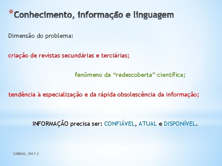 * Dimensão do problema: criação de revistas secundárias e terciárias; fenômeno da “redescoberta” científica;