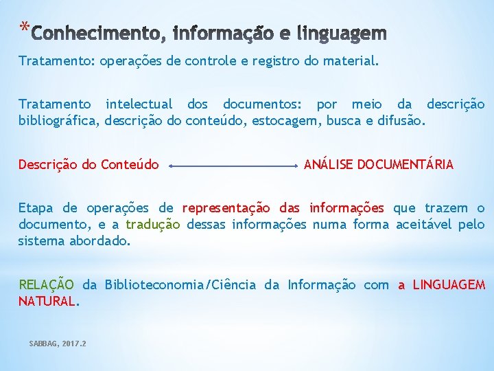 * Tratamento: operações de controle e registro do material. Tratamento intelectual dos documentos: por