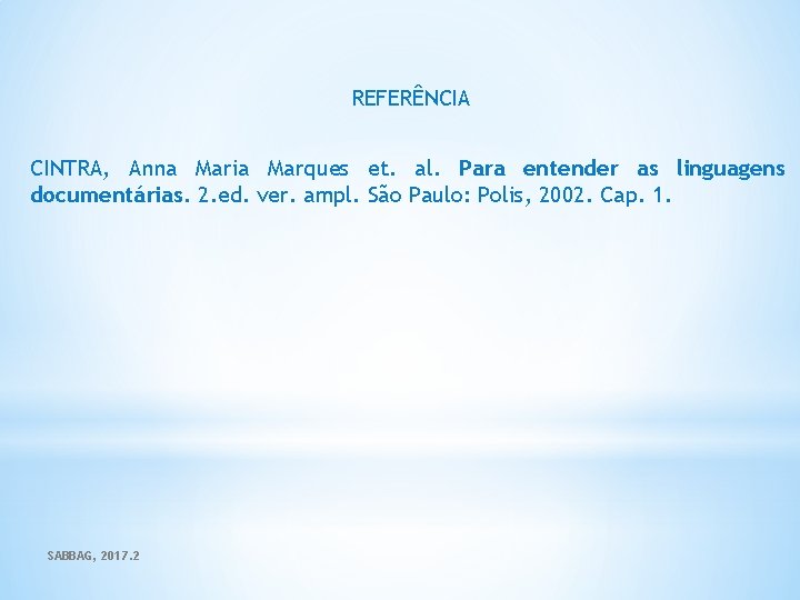 REFERÊNCIA CINTRA, Anna Maria Marques et. al. Para entender as linguagens documentárias. 2. ed.