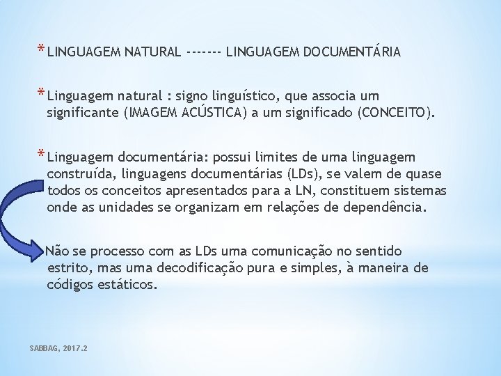 * LINGUAGEM NATURAL ------- LINGUAGEM DOCUMENTÁRIA * Linguagem natural : signo linguístico, que associa