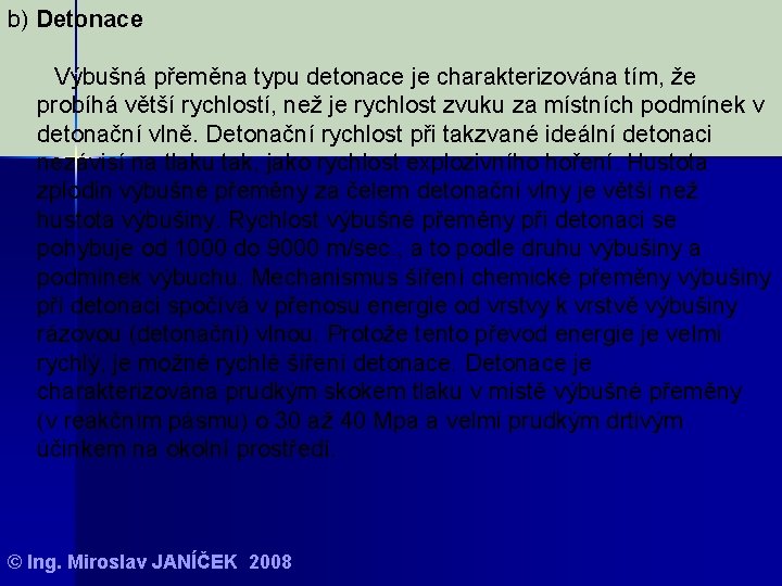 b) Detonace Výbušná přeměna typu detonace je charakterizována tím, že probíhá větší rychlostí, než