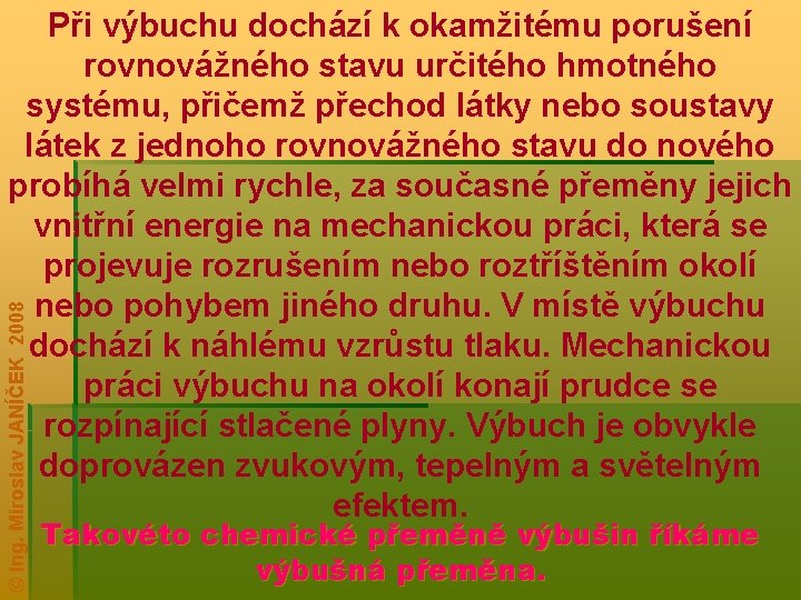 © Ing. Miroslav JANÍČEK 2008 Při výbuchu dochází k okamžitému porušení rovnovážného stavu určitého