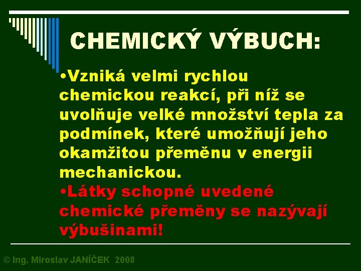 CHEMICKÝ VÝBUCH: • Vzniká velmi rychlou chemickou reakcí, při níž se uvolňuje velké množství