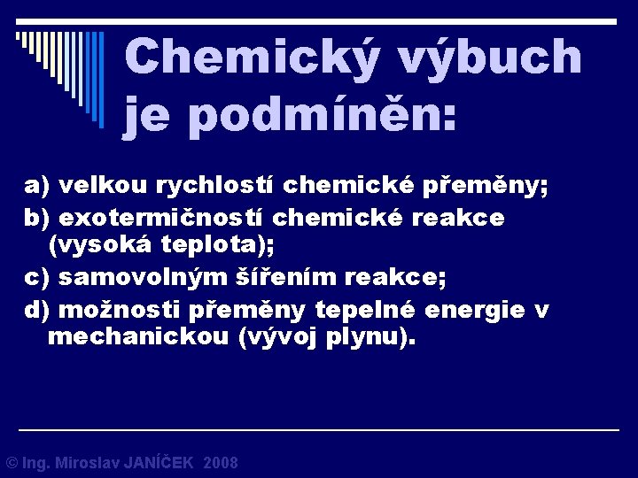 Chemický výbuch je podmíněn: a) velkou rychlostí chemické přeměny; b) exotermičností chemické reakce (vysoká