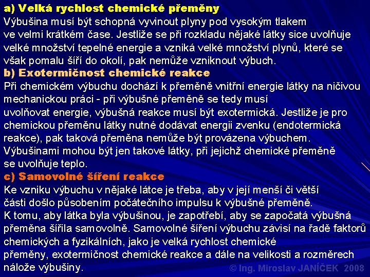 a) Velká rychlost chemické přeměny Výbušina musí být schopná vyvinout plyny pod vysokým tlakem