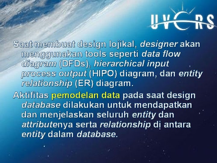 Saat membuat design lojikal, designer akan menggunakan tools seperti data flow diagram (DFDs), hierarchical