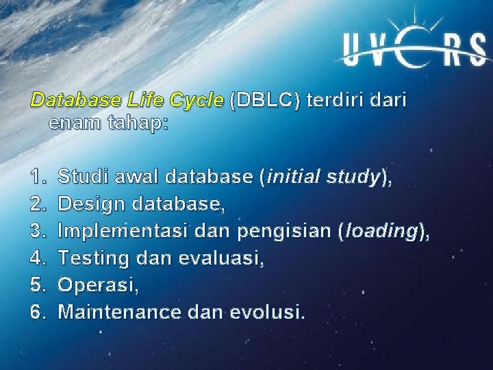 Database Life Cycle (DBLC) terdiri dari enam tahap: 1. 2. 3. 4. 5. 6.