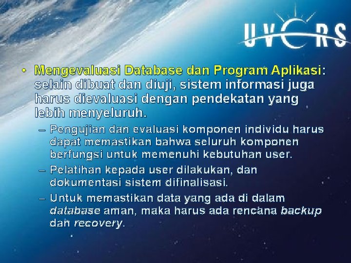  • Mengevaluasi Database dan Program Aplikasi: selain dibuat dan diuji, sistem informasi juga