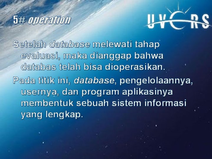 5# operation Setelah database melewati tahap evaluasi, maka dianggap bahwa databas telah bisa dioperasikan.