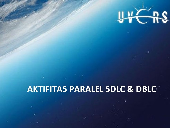 AKTIFITAS PARALEL SDLC & DBLC 