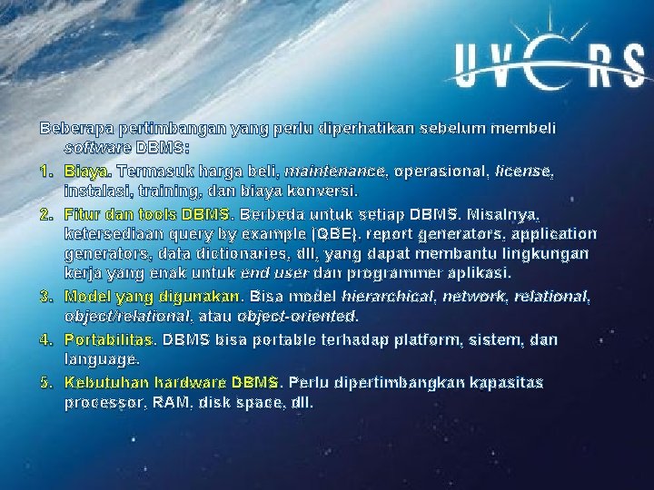 Beberapa pertimbangan yang perlu diperhatikan sebelum membeli software DBMS: 1. Biaya. Termasuk harga beli,