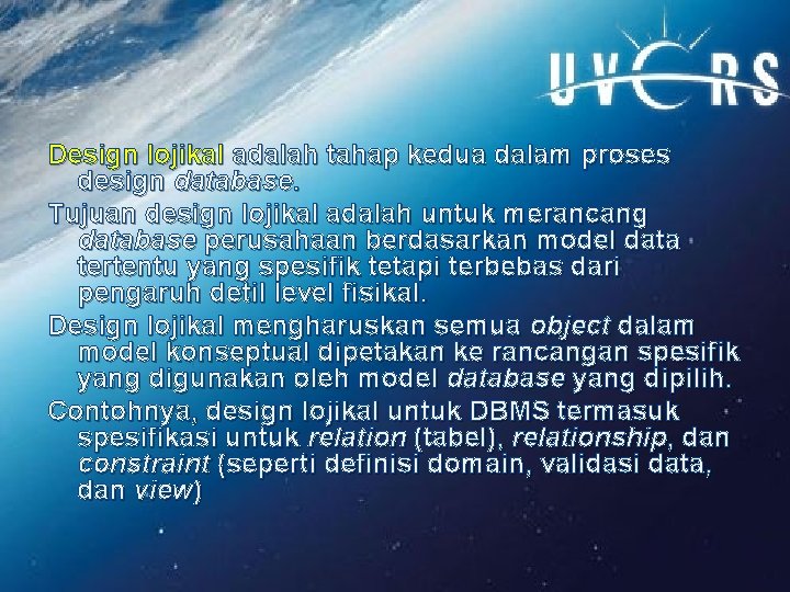 Design lojikal adalah tahap kedua dalam proses design database. Tujuan design lojikal adalah untuk