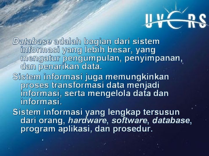 Database adalah bagian dari sistem informasi yang lebih besar, yang mengatur pengumpulan, penyimpanan, dan