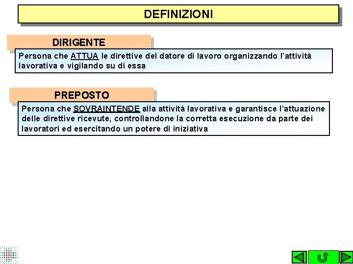 DEFINIZIONI DIRIGENTE Persona che ATTUA le direttive del datore di lavoro organizzando l’attività lavorativa