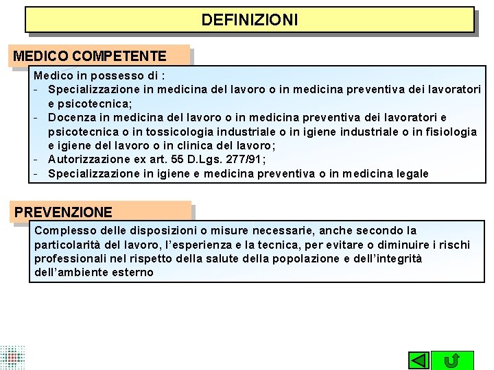 DEFINIZIONI MEDICO COMPETENTE Medico in possesso di : - Specializzazione in medicina del lavoro
