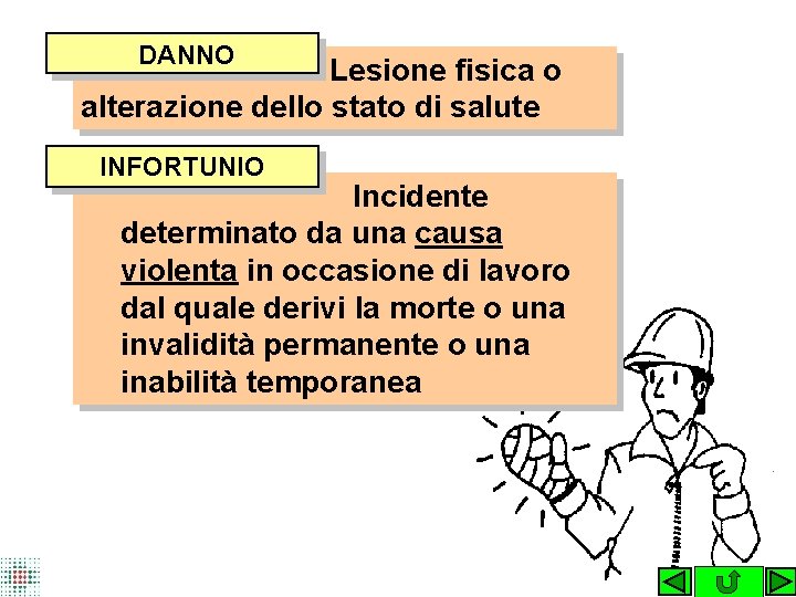 DANNO Lesione fisica o alterazione dello stato di salute INFORTUNIO Incidente determinato da una