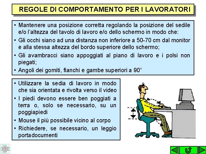 REGOLE DI COMPORTAMENTO PER I LAVORATORI • Mantenere una posizione corretta regolando la posizione