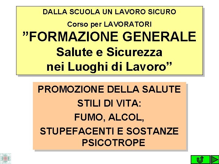 DALLA SCUOLA UN LAVORO SICURO Corso per LAVORATORI ”FORMAZIONE GENERALE Salute e Sicurezza nei