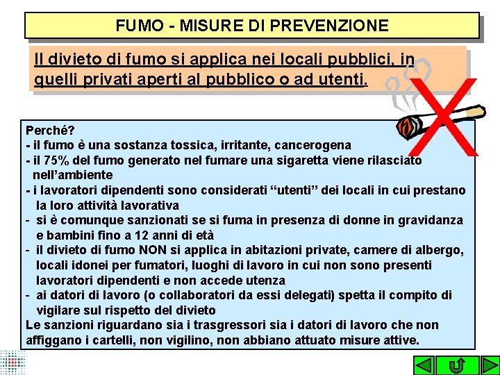 FUMO - MISURE DI PREVENZIONE Il divieto di fumo si applica nei locali pubblici,